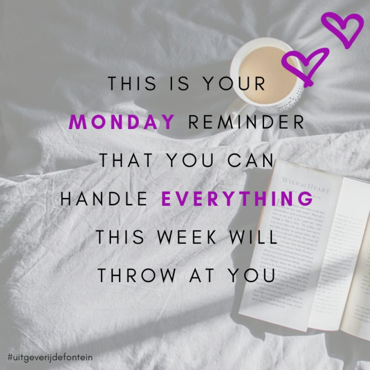 This is your monday reminder that you can handle everything this week will throw at you
