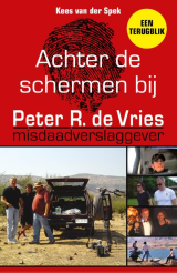 Achter de schermen bij Peter R. de Vries - Een terugblik - Kees van der Spek